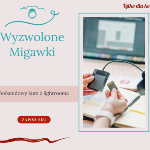 Kurs Wyzwolonych Migawek (kurs obsługi Lightrooma online dla początkujących). Termin: 6-8 lutego 2026.